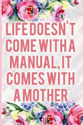 Book cover for Life Doesn't Come with a Manual, It Comes with a Mother