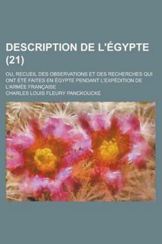 Cover of Description de L' Gypte (21); Ou, Recueil Des Observations Et Des Recherches Qui Ont T Faites En Gypte Pendant L'Exp Dition de L'Arm E Fran Aise