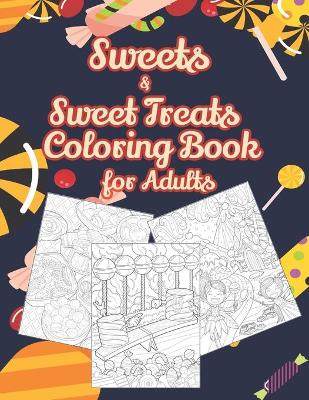 Book cover for Sweets and Sweet Treats Coloring Book for Adults