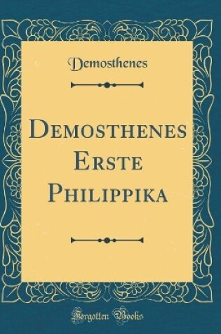 Cover of Demosthenes Erste Philippika (Classic Reprint)
