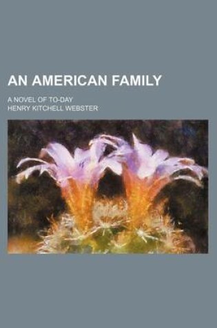 Cover of An American Family; A Novel of To-Day