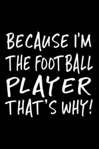 Cover of Because I'm The Football Player That's Why!