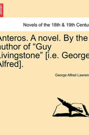 Cover of Anteros. a Novel. by the Author of Guy Livingstone [I.E. George Alfred].