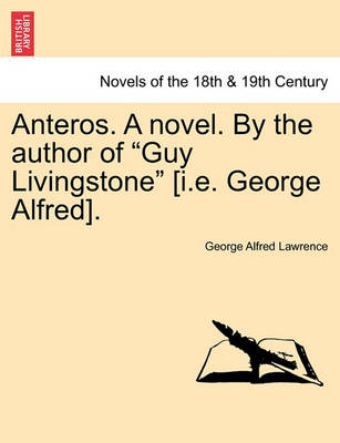 Book cover for Anteros. a Novel. by the Author of Guy Livingstone [I.E. George Alfred].