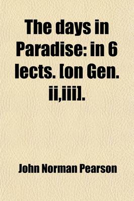 Book cover for The Days in Paradise; In 6 Lects. [On Gen. II, III] in 6 Lects. [On Gen. II, III].