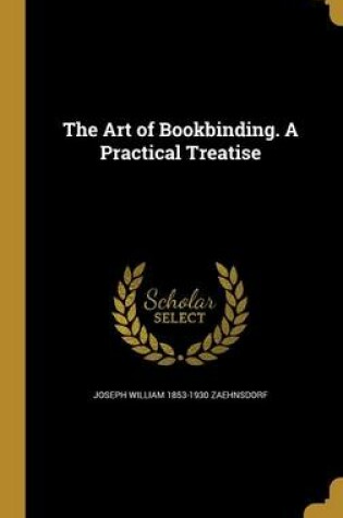 Cover of The Art of Bookbinding. a Practical Treatise