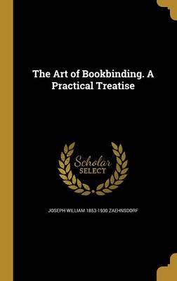 Book cover for The Art of Bookbinding. a Practical Treatise