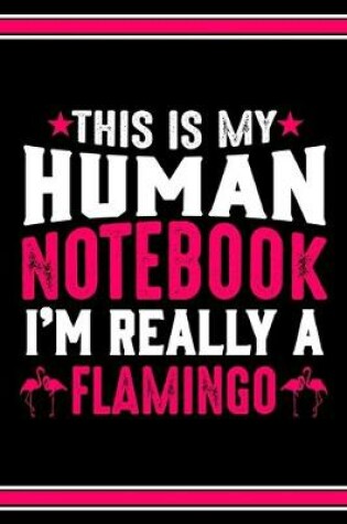 Cover of This Is My Human Notebook I'm Really a Flamingo