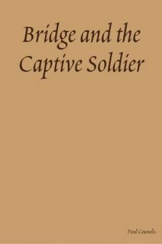 Cover of Bridge and the Captive Soldier