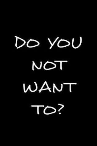 Cover of Do You Not Want To?