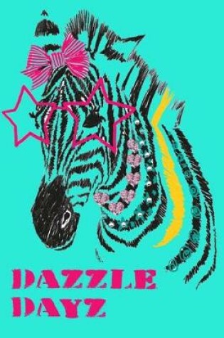 Cover of Dazzle Dayz 2019 to 2020 Academic Diary For Student, Teacher, Parent With Zebra Design