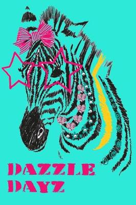 Book cover for Dazzle Dayz 2019 to 2020 Academic Diary For Student, Teacher, Parent With Zebra Design