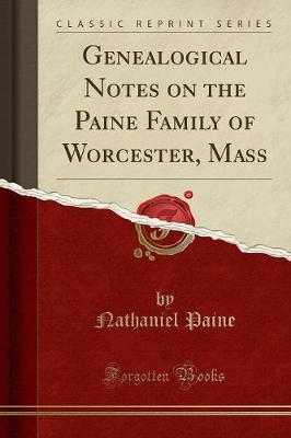 Book cover for Genealogical Notes on the Paine Family of Worcester, Mass (Classic Reprint)