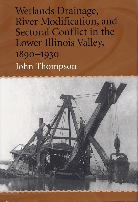 Book cover for Wetlands Drainage, River Modification and Sectoral Conflict in the Lower Illinois Valley, 1890-1930