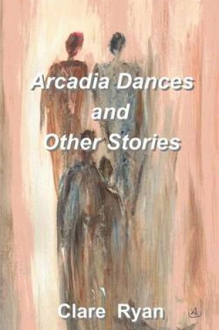 Cover of Arcadia Dances and Other Stories