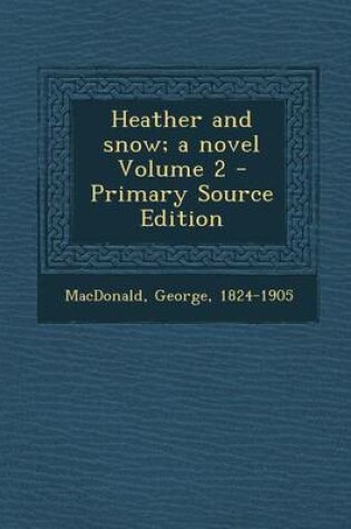 Cover of Heather and Snow; A Novel Volume 2 - Primary Source Edition