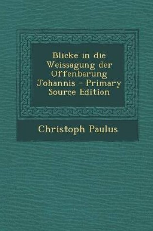 Cover of Blicke in Die Weissagung Der Offenbarung Johannis