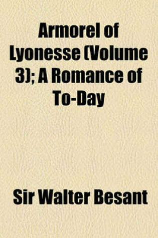 Cover of Armorel of Lyonesse; A Romance of To-Day Volume 3