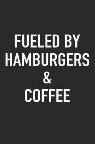 Cover of Fueled by Hamburgers and Coffee