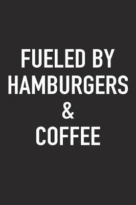 Book cover for Fueled by Hamburgers and Coffee