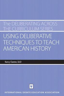 Book cover for Using Deliberative Techniques to Teach American History