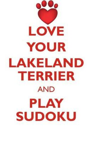 Cover of LOVE YOUR LAKELAND TERRIER AND PLAY SUDOKU LAKELAND TERRIER SUDOKU LEVEL 1 of 15