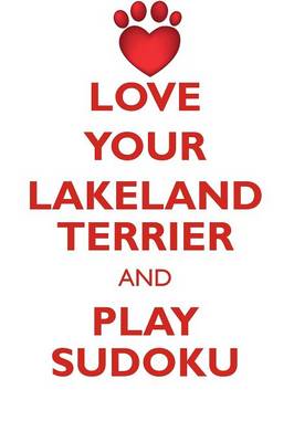 Book cover for LOVE YOUR LAKELAND TERRIER AND PLAY SUDOKU LAKELAND TERRIER SUDOKU LEVEL 1 of 15