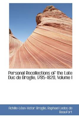 Book cover for Personal Recollections of the Late Duc de Broglie, 1785-1820, Volume I