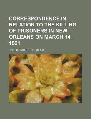 Book cover for Correspondence in Relation to the Killing of Prisoners in New Orleans on March 14, 1891