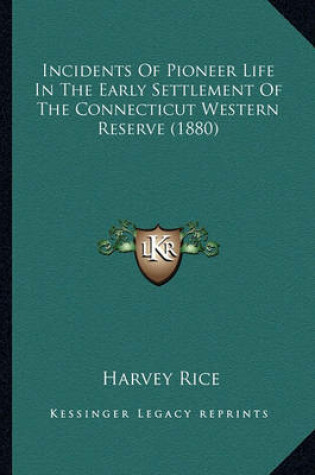 Cover of Incidents of Pioneer Life in the Early Settlement of the Connecticut Western Reserve (1880)