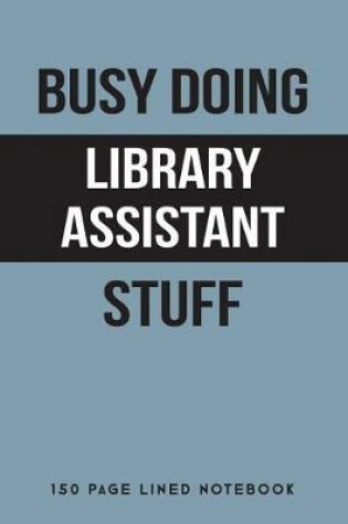 Cover of Busy Doing Library Assistant Stuff