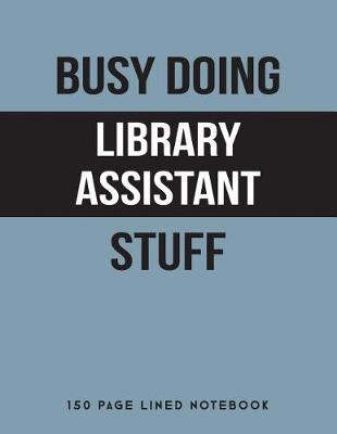 Book cover for Busy Doing Library Assistant Stuff