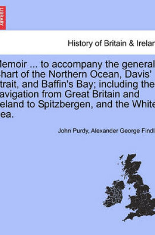 Cover of Memoir ... to Accompany the General Chart of the Northern Ocean, Davis' Strait, and Baffin's Bay; Including the Navigation from Great Britain and Ireland to Spitzbergen, and the White Sea.