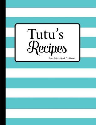 Book cover for Tutu's Recipes Aqua Stripe Blank Cookbook
