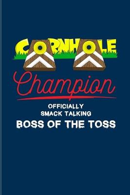 Book cover for Cornhole Champion Officialy Smack Talking Boss Of The Toss