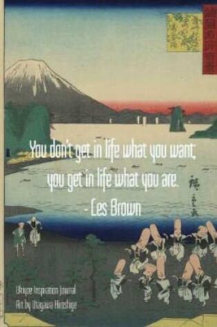 Cover of You don't get in life what you want; you get in life what you are. - Les Brown