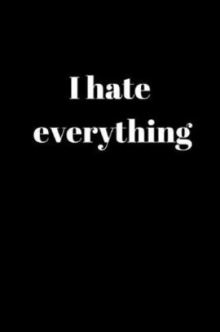 Cover of I Hate Everything