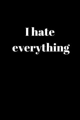 Book cover for I Hate Everything