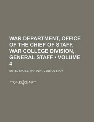 Book cover for War Department, Office of the Chief of Staff, War College Division, General Staff (Volume 4)