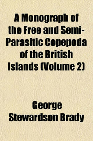 Cover of A Monograph of the Free and Semi-Parasitic Copepoda of the British Islands (Volume 2)