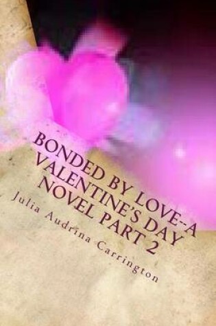 Cover of Bonded by Love--A Valentine's Day Novel Part 2