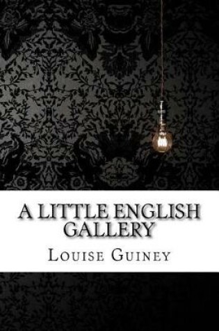 Cover of A Little English Gallery Louise Imogen Guiney