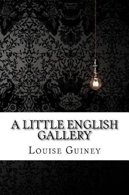 Book cover for A Little English Gallery Louise Imogen Guiney