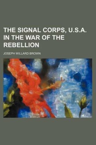 Cover of The Signal Corps, U.S.A. in the War of the Rebellion