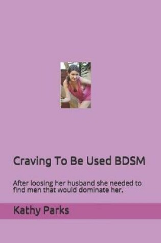 Cover of Craving To Be Used BDSM