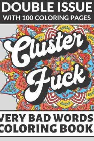 Cover of Cluster Fuck Very Bad Words Coloring Book