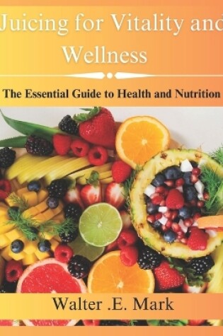 Cover of Juicing for vitality and wellness