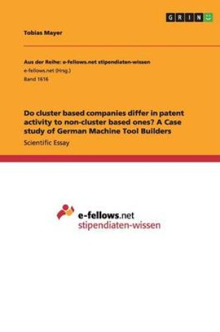 Cover of Do cluster based companies differ in patent activity to non-cluster based ones? A Case study of German Machine Tool Builders