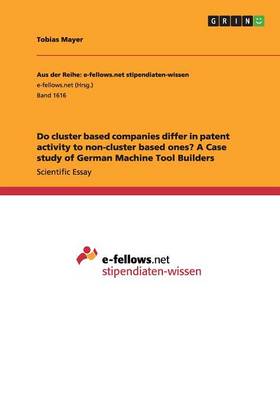 Book cover for Do cluster based companies differ in patent activity to non-cluster based ones? A Case study of German Machine Tool Builders