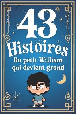 Book cover for 43 Histoires Du Petit William Qui Devient Grand